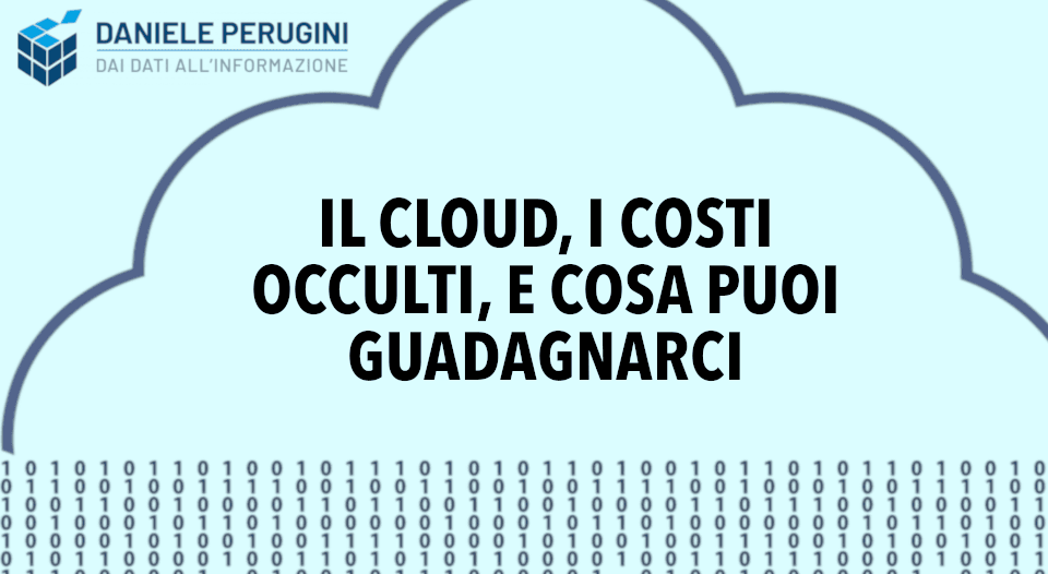 Il cloud, i costi occulti, e cosa puoi guadagnarci