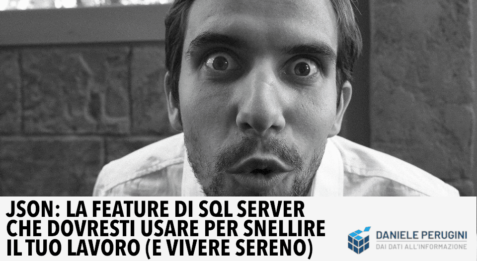 JSON: la feature di SQL Server che dovresti usare per snellire il tuo lavoro (e vivere sereno)