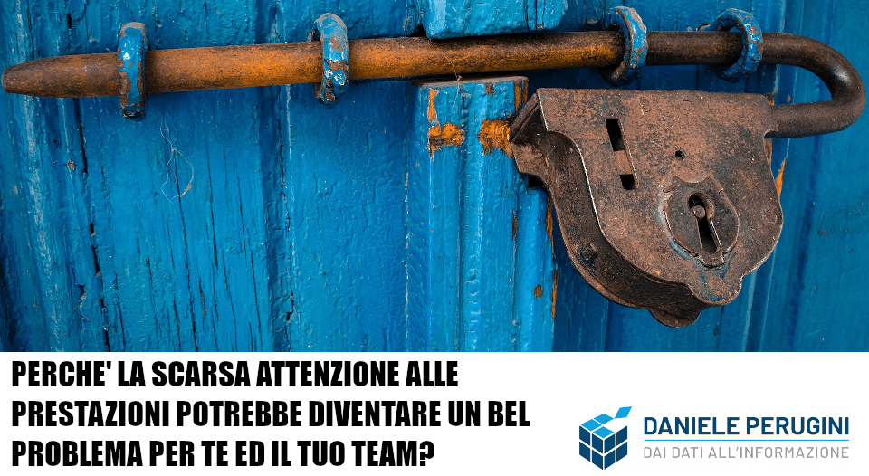 Perché la scarsa attenzione alle prestazioni potrebbe diventare un bel problema per te ed il tuo team?