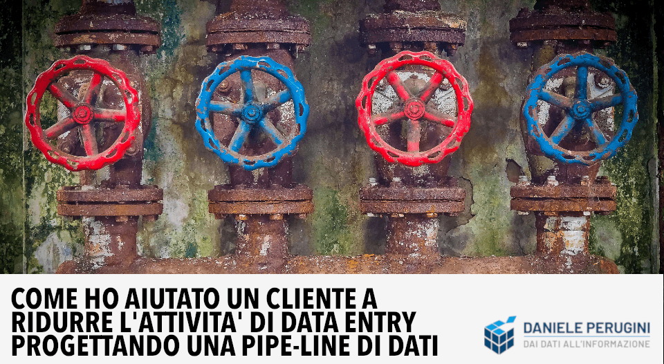 Come ho aiutato un cliente a ridurre le attività di data entry progettando una pipe line di dati