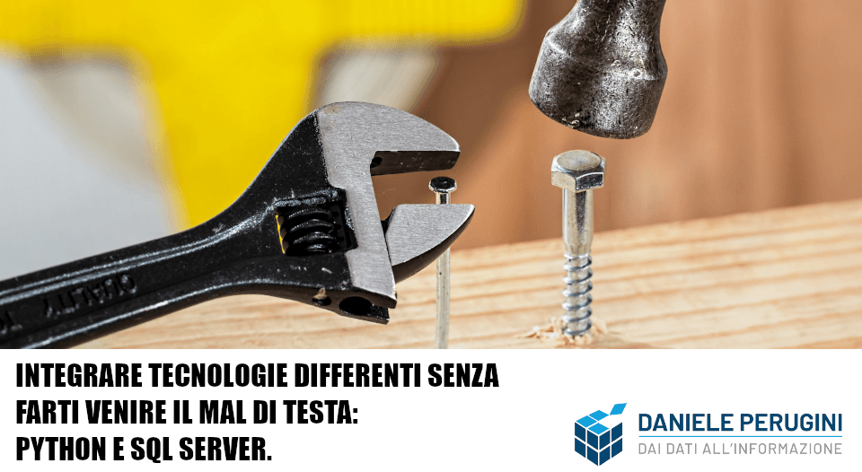 Integrare tecnologie differenti senza farti venire il mal di testa. Python e SQL Server.