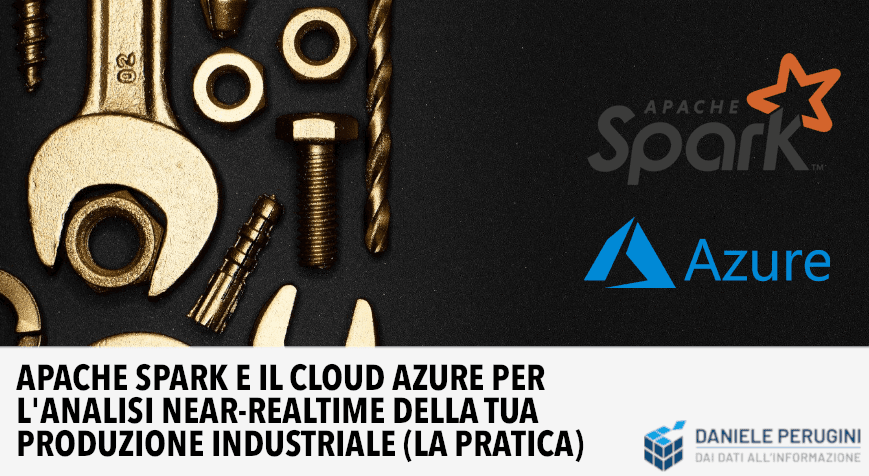 Apache Spark e il cloud Azure per analisi near realtime della produzione industriale. LA PRATICA.