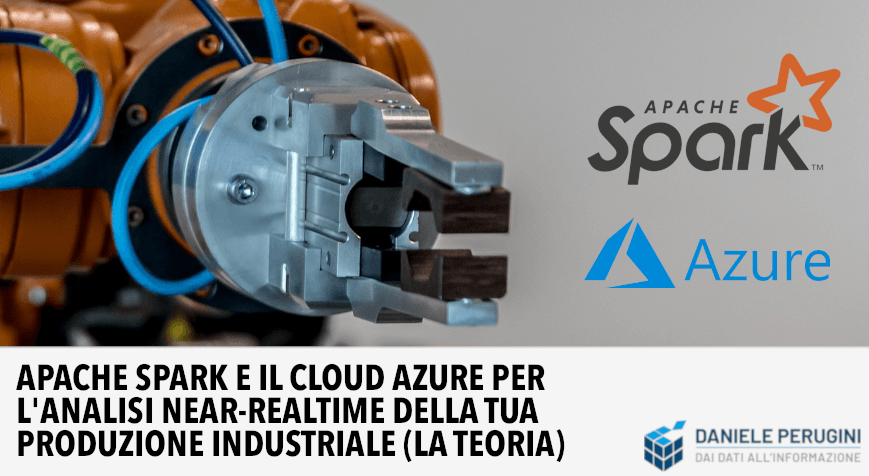 Apache Spark e il cloud Azure per analisi near realtime della produzione industriale. LA TEORIA.