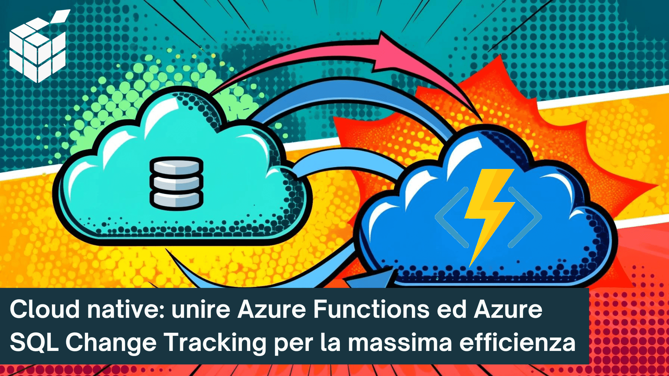 Cloud native: unire Azure Functions ed Azure SQL Change Tracking per la massima efficienza